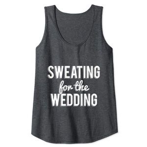 Sweating For The Wedding Tank